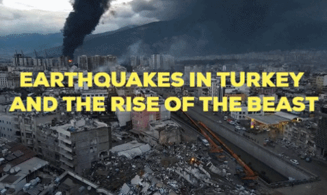 Earthquakes in Turkey and the Rise of the Beast ani