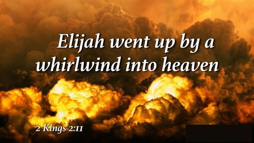 Elijah went up by a whirlwind into heaven